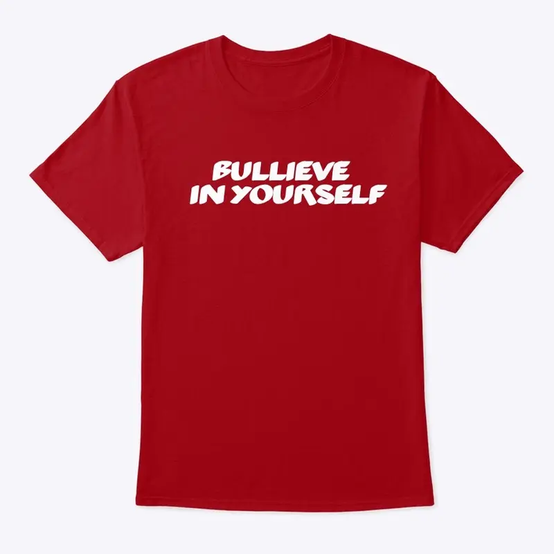 BULLIEVE IN YOURSELF T-SHIRTS